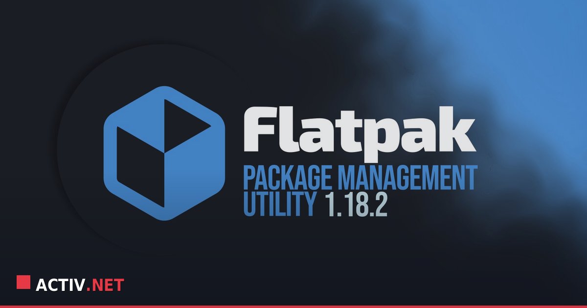 Actualizarea Flatpak 1.18.2: Stabilitate in Linux pentru firme